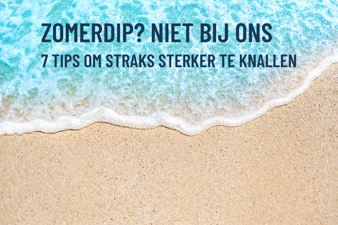 7 Tips om optimaal te profiteren van je zomerdip